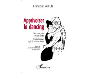 Apprivoiser le dancing Ses coutumes et ses codes - Ses techniques spécifiques de danse - François Haffen - L'harmattan - broché - Guide