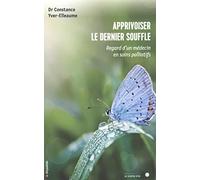 Apprivoiser Le Dernier Souffle - Regard D'un Médecin En Soins Palliatifs