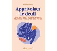 Apprivoiser Le Deuil - Tous Les Conseils D'une Thanadoula Pour Mieux Vivre La Perte D'un Proche