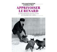 Apprivoiser le renard Le programme d´évolution accélérée de l´URSS - Lyudmila Trut - Omblage - broché - Guide