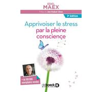 Apprivoiser le stress par la pleine conscience 2017 - Edel Maex - De Boeck Supérieur - broché - Guide
