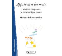 Apprivoiser les mots J'enrichis ma pensée. Je communique mieux. - Michèle Eckenschwiller - Chronique Sociale - broché - Guide