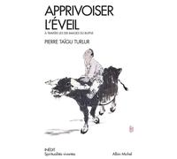 Apprivoiser l'éveil A travers les dix images du buffles - Pierre Taïgu Turlur - Albin Michel - Poche - Guide