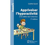 Apprivoiser l'hyperactivité et le déficit de l'attention 2ème édition - Colette Sauvé - Hopital Sainte-Justine - broché - Guide