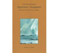 Apprivoiser l'imaginaire: Essai sur l'écriture et ses ateliers
