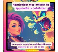 Apprivoiser mes ombres et apprendre à cohabiter.: Un espace à colorier, collaboratif, pour explorer ce qui vit en toi.