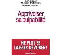 Apprivoiser sa culpabilité Aurore Aimelet (Auteur), Catherine Aimelet-Périssol (Auteur)