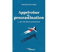 Apprivoiser sa procrastination Mathilde Ramadier (Auteur)
