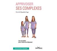 Apprivoiser ses complexes Les accepter pour mieux les dépasser - Mireille Rosselet-Capt - Jouvence - broché - Guide