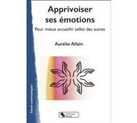 Apprivoiser ses émotions Aurélie Allain (Auteur)