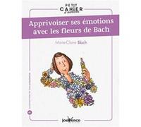 Apprivoiser ses émotions avec les fleurs de Bach Marie-Claire Bloch (Auteur), Jean Augagneur (Illustration)