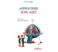 Apprivoiser son ado: Les secrets des parents efficaces