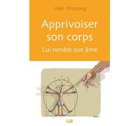 Apprivoiser Son Corps - Lui Rendre Son Âme