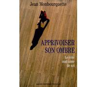 Apprivoiser son ombre: Le côté mal aimé de soi