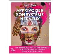 Apprivoiser Son Système Nerveux - Exercices Pratiques Pour Soulager L'anxiété, Revenir À Soi Et Retrouver Le Chemin De La Sécurité Grâce À La Théorie Polyvagale