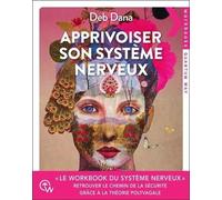 Apprivoiser Son Système Nerveux - Exercices Pratiques Pour Soulager L'anxiété, Revenir À Soi Et Retrouver Le Chemin De La Sécurité