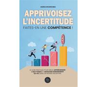 Apprivoisez l'incertitude Faites-en une compétence - Amina Bourguiba - Youstory Eds - broché - Guide