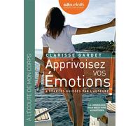Apprivoisez vos émotions - 4 séances de sophrologie guidées par l'auteur et un livret: Livre audio 1CD audio et un livret d'accompagnement 12 pages