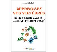 Apprivoisez Vos Vertèbres - Un Dos Souple Avec La Méthode Feldenkrais