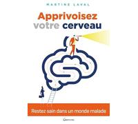 Apprivoisez votre cerveau - Restez sains dans un monde malade !