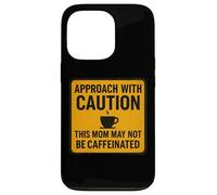 Approach with Caution This Mom May Not Be Caféiné Café Coque pour iPhone 13 Pro