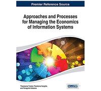 Approaches And Processes For Managing The Economics Of Information Systems
