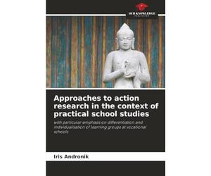 Approaches to action research in the context of practical school studies: with particular emphasis on differentiation and individualisation of learning groups at vocational schools