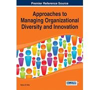 Approaches To Managing Organizational Diversity And Innovation