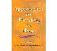 Approaches to Meaning in Music, Musical Meaning and Interpretation Byron Almen (Auteur)