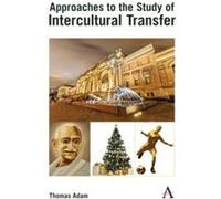 Approaches to the Study of Intercultural Transfer by Thomas Adam Thomas Adam (Auteur)