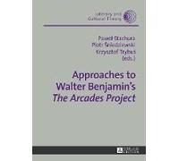 Approaches To Walter Benjamin's 'the Arcades Project