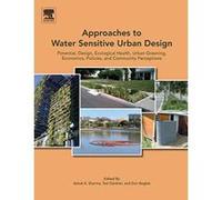 Approaches to Water Sensitive Urban Design: Potential, Design, Ecological Health, Urban Greening, Economics, Policies, and Community Perceptions - [Version Originale] Inconnu (Auteur)