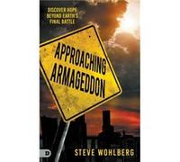 Approaching Armageddon by Steve Wohlberg Steve Wohlberg (Auteur)