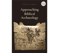 Approaching Biblical Archaeology Frendo, Professor Anthony J. (University of Malta, Malta) (Auteur)