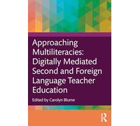 Approaching Multiliteracies: Digitally Mediated Second and Foreign Language Teacher Education