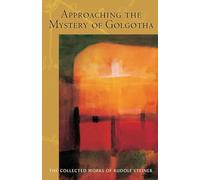 Approaching the Mystery of Golgotha: Ten Lectures Held in Various Cities in 1913-14