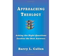 Approaching Theology, Asking The Right Questions Enables The Best Answers