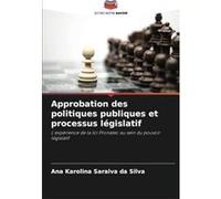 Approbation des politiques publiques et processus lgislatif - Ana Karolina Saraiva da Silva - KS OmniScriptum Publishing - Livre en Anglais Ana Karolina Saraiva da SilvaAna Karolina Saraiva da Silva (
