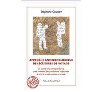 Approche anthropologique des écritures de voyage Du carnet à la correspondance, petit inventaire des productions scripturales de la fin du XXe siècle au début du XXIe siècle - Stéphane Courant - L'har