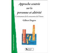 Approche centrée sur la personne et altérité L'évènement de la rencontre de l'Autre - Gilbert Dugros - Chronique Sociale - broché - Essai
