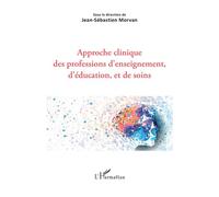 Approche clinique des professions d'enseignement, d'éducation, et de soins - Jean-Sébastien Morvan - L'harmattan - broché - Etude