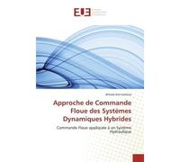 Approche de Commande Floue des Systèmes Dynamiques Hybrides Commande Floue appliquée à un Système Hydraulique - Ahmed Anis Kahloul - Universitaires Europeennes - broché - Etude