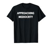 Approche de la médiocrité T-Shirt