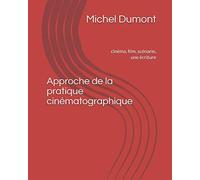 Approche de la pratique cinématographique: Cinéma, film, scénario, une écriture