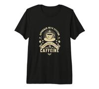 Approche des Amateurs de café avec Prudence dangereuse Avant la caféine T-Shirt Haut de Gamme