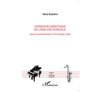 Approche didactique de l'analyse musicale Aspects polyphoniques chez György Ligeti - Marie Bessière - L'harmattan - broché - Essai