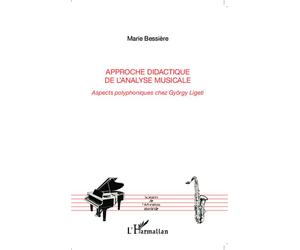 Approche didactique de l'analyse musicale Aspects polyphoniques chez György Ligeti - Marie Bessière - L'harmattan - broché - Essai