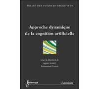 Approche dynamique de la cognition artificielle Emmanuel Daucé (Auteur), Agnès Guillot (Auteur)