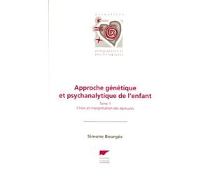 Approche Genetique Et Psychanalytique De L'enfant - Tome 1, Choix Et Interprétation Des Épreuves