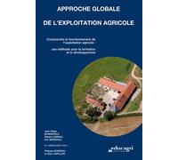 Approche globale de l'exploitation agricole : Comprendre le fonctionnement de l'exploitation agricol Comprendre le fonctionnement de l'exploitation agricole : une méthode pour la formation et le dével